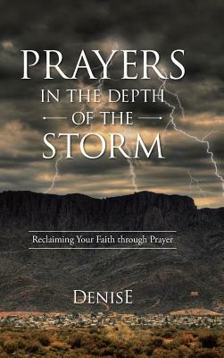 Prayers in the Depth of the Storm: Reclaiming Your Faith Through Prayer by Denise