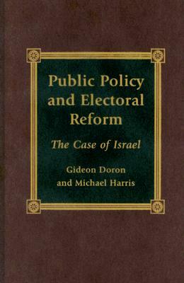 Public Policy and Electoral Reform: The Case of Israel by Michael Harris, Gideon Doron