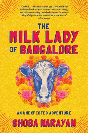 The Milk Lady of Bangalore: Cows, Friendship, and Karma in an Indian City by Shoba Narayan