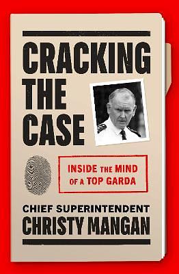 Cracking the Case: Inside the Mind of a Top Garda by Christy Mangan