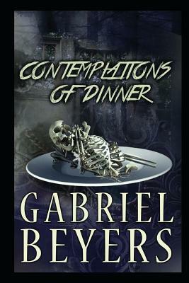 Contemplations of Dinner by Gabriel Beyers