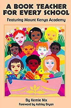 A Book Teacher for Every School: Featuring Mount Kenya Academy by Kemie Nix, Margaret Quinlin