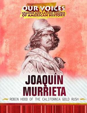 Joaquin Murrieta: Robin Hood of the California Gold Rush by Avery Elizabeth Hurt