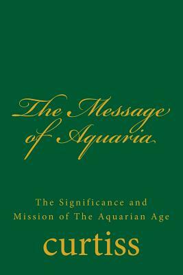 The Message of Aquaria by Frank Homer Curtiss, Harriette Augusta Curtiss