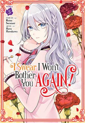 I Swear I Won't Bother You Again! (Manga) Vol. 5 by Haru Harukawa, Reina Soratani