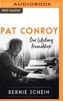 Pat Conroy: Our Lifelong Friendship by Bernie Schein
