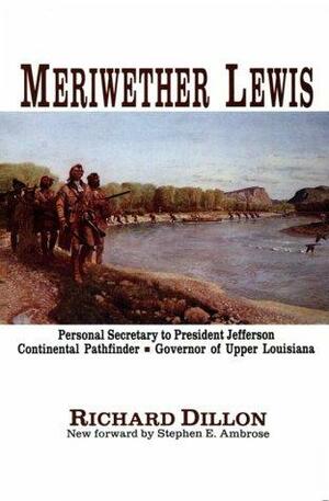 Meriwether Lewis by Richard H. Dillon