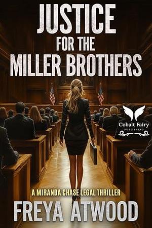 Justice for the Miller Brothers: A Miranda Chase Legal Thriller by Freya Atwood, Freya Atwood