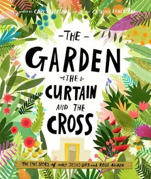 The Garden, the Curtain and the Cross by Catalina Echeverri, Carl Laferton