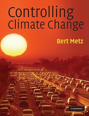 Controlling Climate Change by Bert Metz