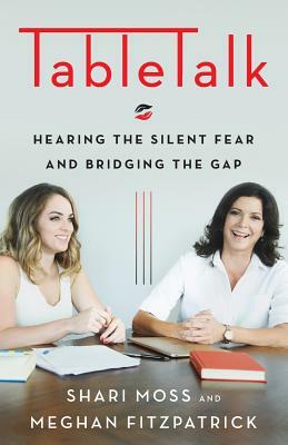 TableTalk: Hearing the Silent Fear and Bridging the Gap by Shari Moss, Meghan Fitzpatrick