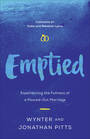 Emptied: Experiencing the Fullness of a Poured-Out Marriage by Wynter Pitts, Jonathan Pitts
