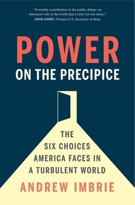 Power on the Precipice: The Six Choices America Faces in a Turbulent World by Andrew Imbrie