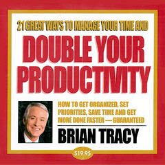 21 Great Ways to Manage your Time and Double your Productivity by Brian Tracy