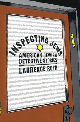 Inspecting Jews: American Jewish Detective Stories by Laurence Roth