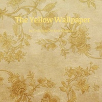 The Yellow Wall-Paper by Charlotte Perkins Gilman