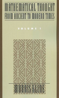 Mathematical Thought from Ancient to Modern Times, Volume 1 by Morris Kline