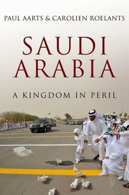 Saudi Arabia: A Kingdom in Peril by Carolien Roelants, Paul Aarts