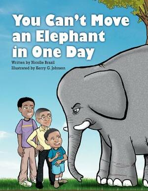 You Can't Move an Elephant in One Day by Nicolle Brazil