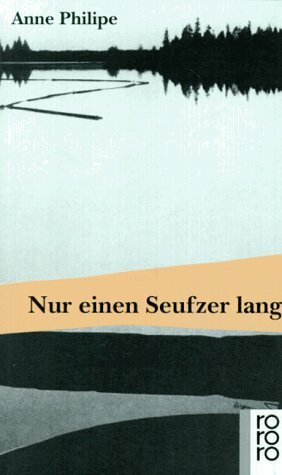 Nur einen Seufzer lang by Anne Philipe