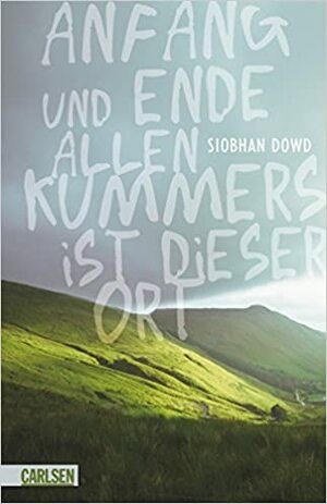 Anfang und Ende allen Kummers ist dieser Ort by Siobhan Dowd