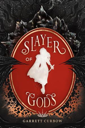 Slayer of Gods by Garrett Curbow