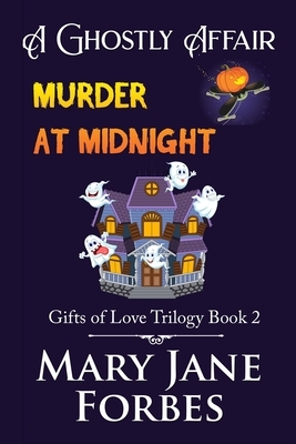A Ghostly Affair: Murder at Midnight by Mary Jane Forbes