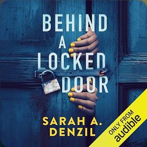 Behind a Locked Door by Sarah A. Denzil