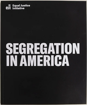 Segregation in America  by Equal Justice Initiative