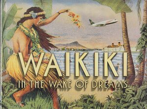 Waikiki: In The Wake Of Dreams by Paul Berry