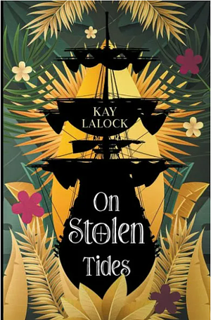 On Stolen Tides by Kay Lalock