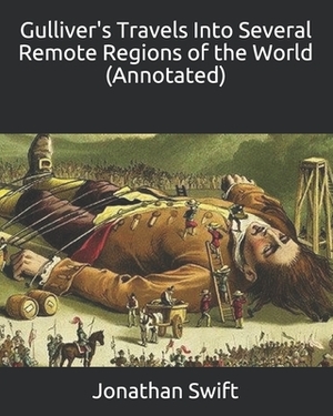 Gulliver's Travels Into Several Remote Regions of the World (Annotated) by Jonathan Swift