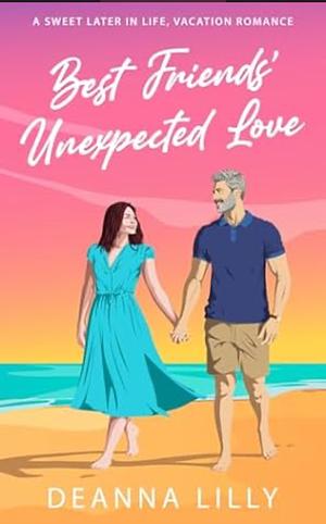 Best friends' unexpected love by Deanna Lilly