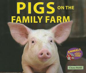 Pigs on the Family Farm by Chana Stiefel