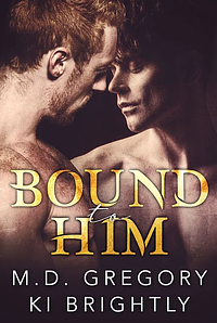 Bound to Him by M.D. Gregory, Ki Brightly