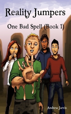 Reality Jumpers Series (Book 1) ONE BAD SPELL by Andrew Jarvis