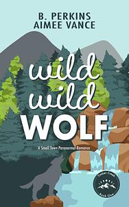 Wild Wild Wolf by Aimee Vance, B. Perkins