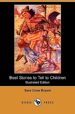 Best Stories to Tell to Children (Illustrated Edition) (Dodo Press) by Sara Cone Bryant