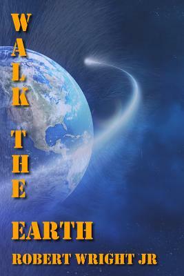 Walk the Earth by Robert Wright Jr