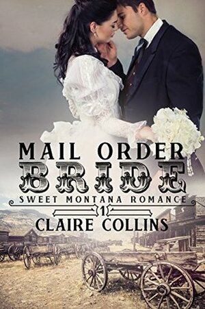 Mail Order Bride - Book One: Calla Mackenzie (MONTANA ROMANCE 1) by Claire Collins