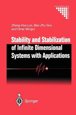 Stability and Stabilization of Infinite Dimensional Systems with Applications by Zheng-Hua Luo, Bao-Zhu Guo, Ömer Morgül