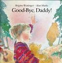 Good-bye, Daddy! by Brigitte Weninger