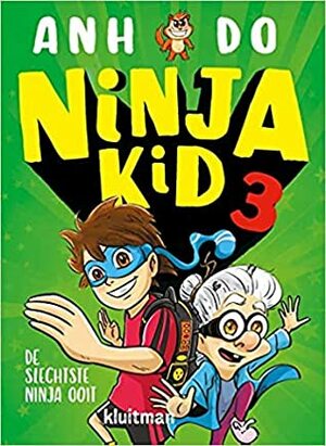 Ninja Kid 3 - De slechtste ninja ooit by Anh Do, Jeremy Ley, Mariella Manfré