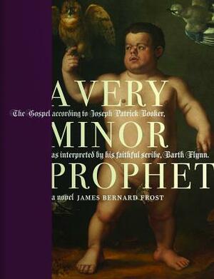 A Very Minor Prophet by James Bernard Frost