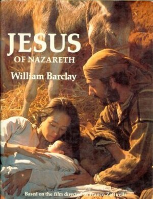 Jesus of Nazareth by William Barclay