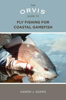 Orvis Guide to Fly Fishing for Coastal Gamefish by Aaron Adams