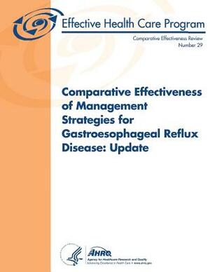 Comparative Effectiveness of Management Strategies for Gastroesophageal Reflux Disease: Update: Comparative Effectiveness Review Number 29 by U. S. Department of Heal Human Services, Agency for Healthcare Resea And Quality