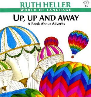 Up, Up and Away: A Book about Adverbs by Ruth Heller