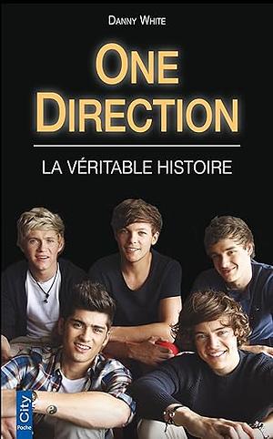 One Direction La Veritable Histoire by Danny White
