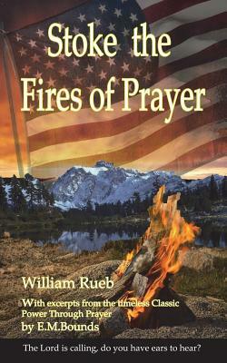 Stoke the Fires of Prayer by Wiliam Rueb, E.M. Bounds